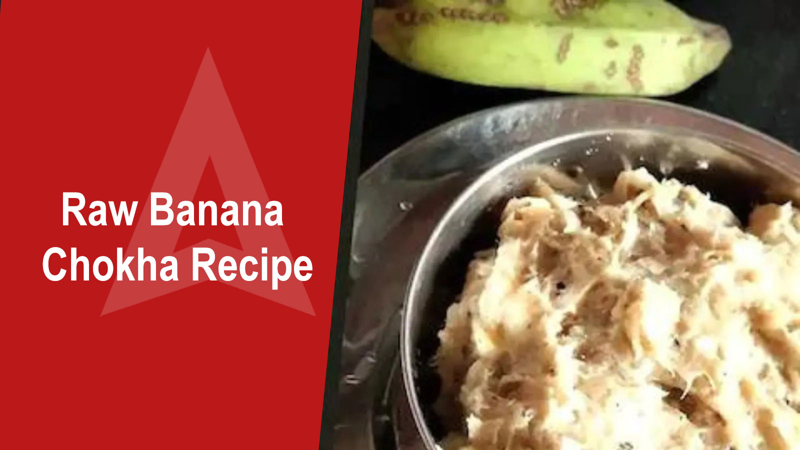 This Raw Banana Chokha Recipe Is A Pure Delight