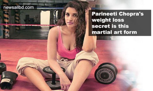 Parineeti Chopra’s weight loss secret is this martial art form – Kalaripayattu