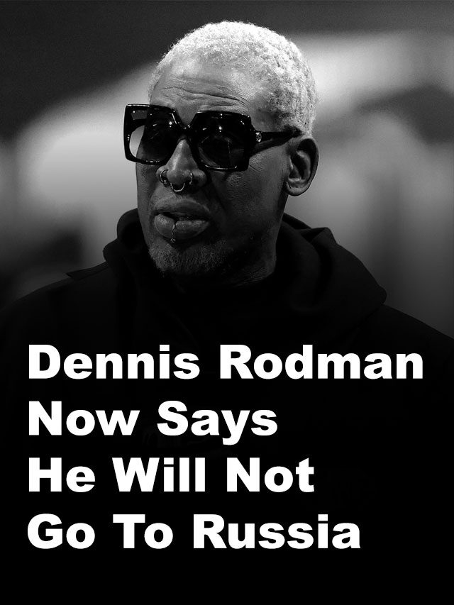 Dennis Rodman Will Not Go To Russia