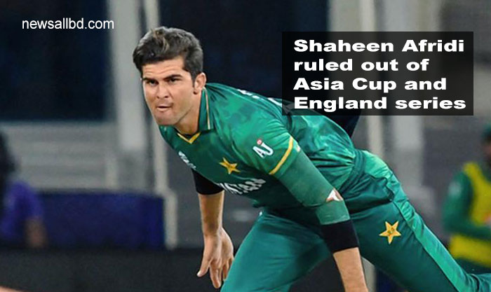 shaheen afridi ruled out asia cup